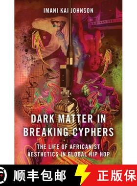 【3-4周达】Dark Matter in Breaking Cyphers: The Life of Africanist Aesthetics in Global Hip Hop [9780190856700]