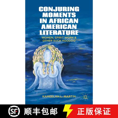 【3-4周达】Conjuring Moments in African American Literature : Women, Spirit Work, and Other Such Hood... [9781349444342]