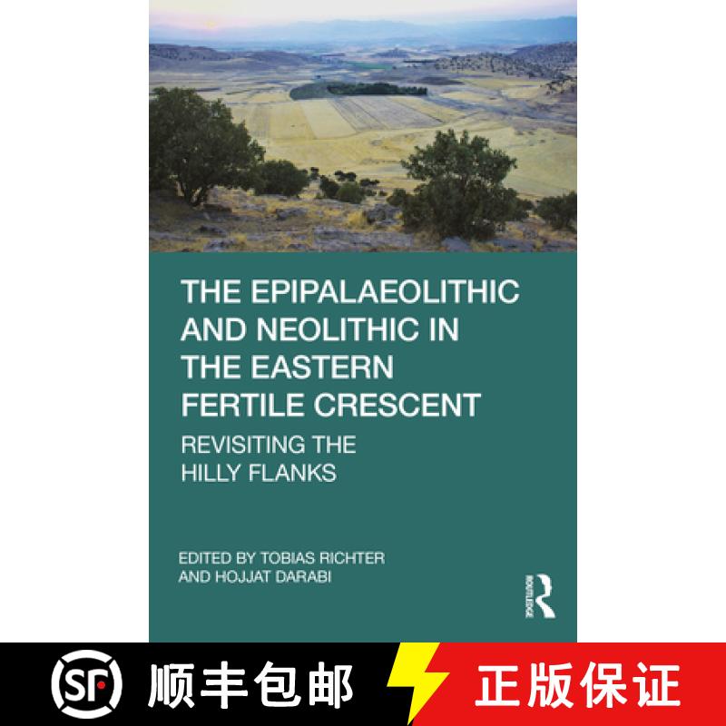 【3-4周达】The Epipalaeolithic and Neolithic in the Eastern Fertile Crescent: Revisiting the Hilly Fl... [9781032371405]