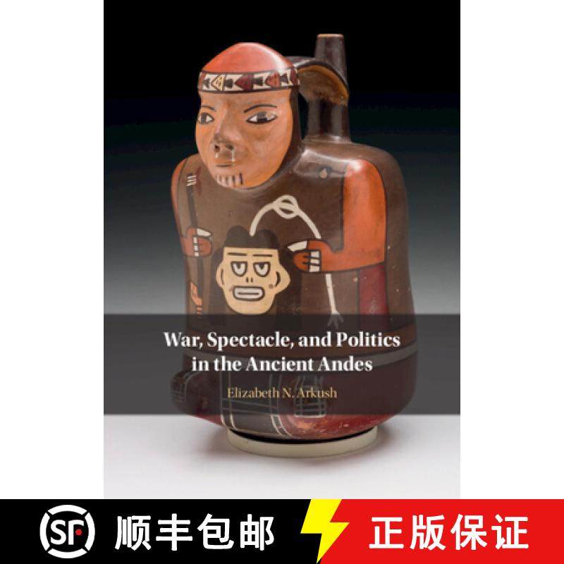 【3-4周达】War, Spectacle, and Politics in the Ancient Andes [9781316510964]