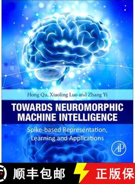 【3-4周达】Towards Neuromorphic Machine Intelligence: Spike-Based Representation, Learning, and Appli... [9780443328206]