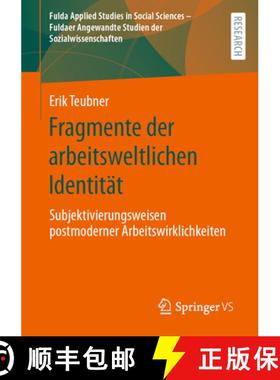 【3-4周达】Fragmente der arbeitsweltlichen Identität : Subjektivierungsweisen postmoderner Arbeitswi... [9783658468132]