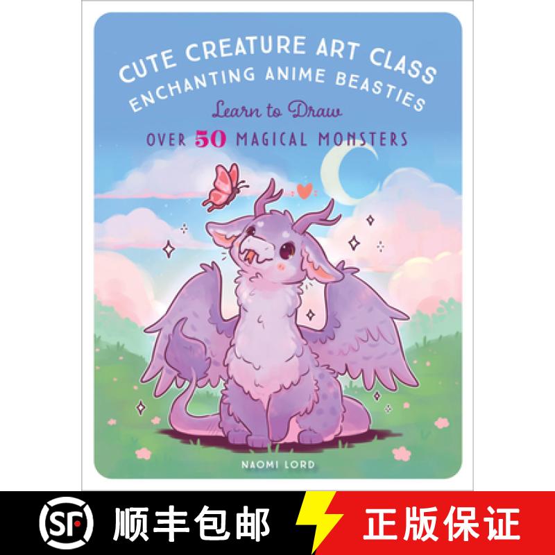 【3-4周达】Cute Creature Art Class: Enchanting Anime Beasties - Learn to Draw Over 50 Magical Monsters [9781631069772]