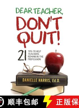 【3-4周达】Dear Teacher, Don't Quit!  21 Tips to Help Teachers Remain in the Profession [9780359887521]