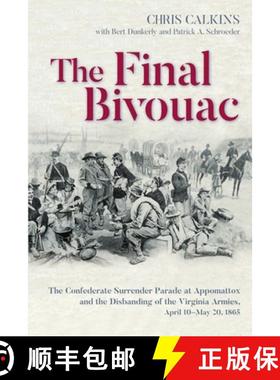 【3-4周达】The Final Bivouac: The Confederate Surrender Parade at Appomattox and the Disbanding of th... [9781611217346]