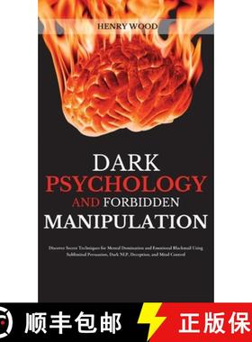 预订 Dark Psychology and Forbidden Manipulation: Discover Secret Techniques for Mental Domination and... [9781801446723]