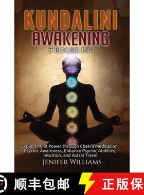 预订 Kundalini Awakening: 5 Books in 1: Expand Mind Power through Chakra Meditation, Psychic Awarenes... [9781954797185]