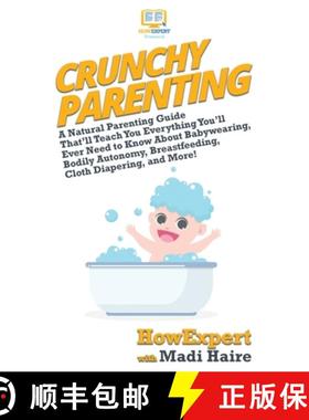 预订 Crunchy Parenting: A Natural Parenting Guide That'll Teach You Everything You'll Ever Need to Kn... [9781647580018]
