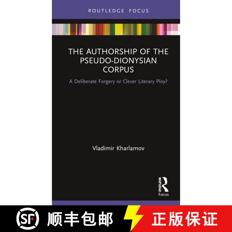 【3-4周达】The Authorship of the Pseudo-Dionysian Corpus: A Deliberate Forgery or Clever Literary Ploy? [9780367438128]