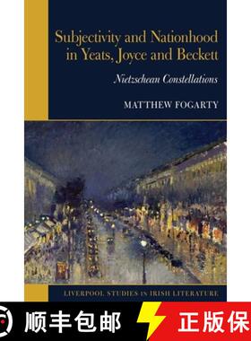 【3-4周达】Subjectivity and Nationhood in Yeats, Joyce, and Beckett: Nietzschean Constellations [9781802077223]