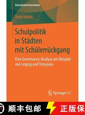 【3-4周达】Schulpolitik in Städten Mit Schülerrückgang: Eine Governance-Analyse Am Beispiel Von Le... [9783658250065]