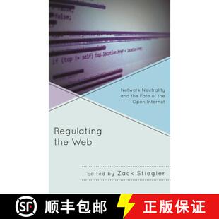 【3-4周达】精装 Regulating the Web : Network Neutrality and the Fate of the Open Internet [9780739178683]