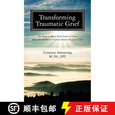 【3-4周达】Transforming Traumatic Grief: Six Steps to Move from Grief to Peace After the Sudden or Vi... [9780983499916]