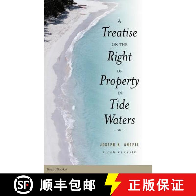 【2-3周达】A Treatise on the Right of Property in Tide Waters: And in the Soil and Shores Thereof to ... [9781587981050]