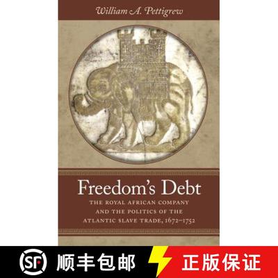 预订 Freedom's Debt: The Royal African Company and the Politics of the Atlantic Slave Trade, 1672-1752 [9781469629858]