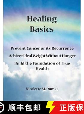 【3-4周达】Healing Basics: Prevent Cancer or its Recurrence, Achieve Ideal Weight Without Hunger, Bui... [9781887624220]