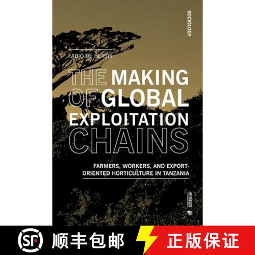 【3-4周达】The Making of Global Exploitation Chains: Farmers, Workers, and Export-Oriented Horticultu... [9788869775086]