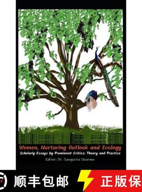 预订 Women, Nurturing Outlook and Ecology: Scholarly Essays by Prominent Critics: Theory and Practice [9781947403109]