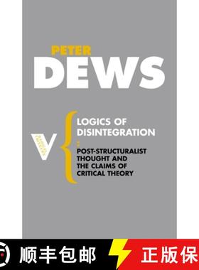 【3-4周达】Logics of Disintegration: Post-Structuralist Thought and the Claims of Critical Theory [9781844675746]