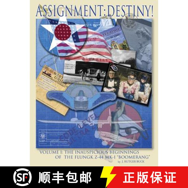 预订 Assignment: Destiny! Volume I: The Strange and Convoluted Lineage of the Flungk Z-44 Mk I Boomerang [9780988536463]