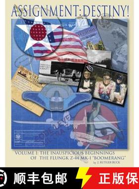 预订 Assignment: Destiny! Volume I: The Strange and Convoluted Lineage of the Flungk Z-44 Mk I Boomerang [9780988536463]