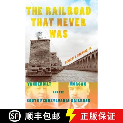 【3-4周达】The Railroad That Never Was: Vanderbilt, Morgan, and the South Pennsylvania Railroad [9780253355485]