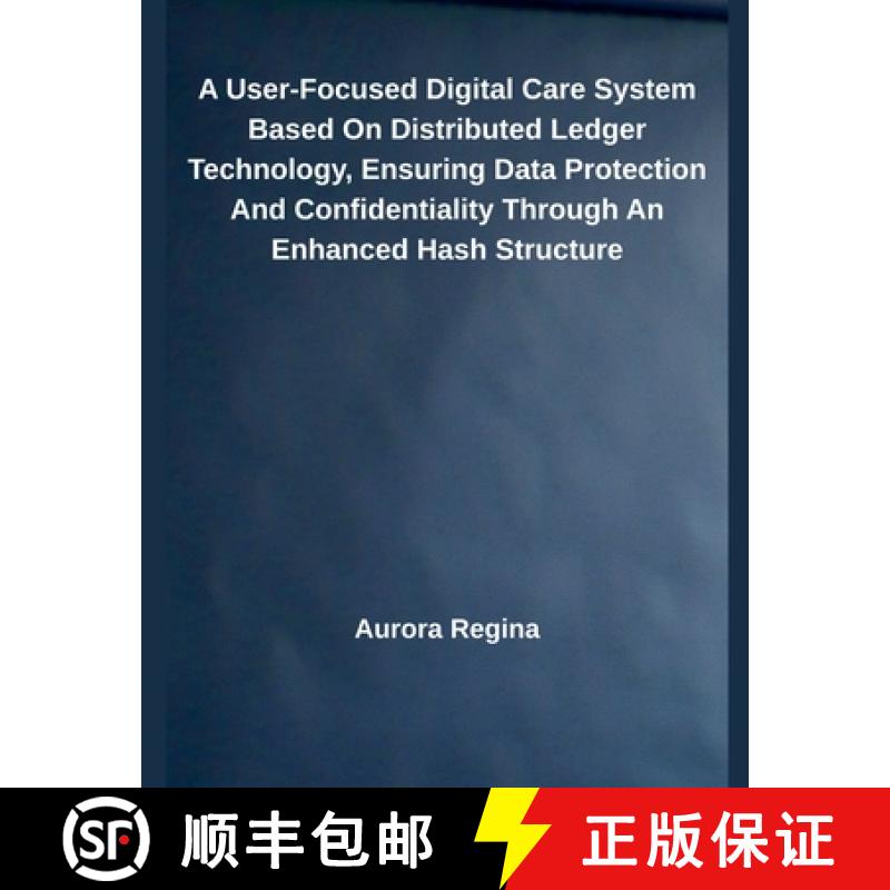 【2-3周达】A User-Focused Digital Care System Based On Distributed Ledger Technology, Ensuring Data P... [9798230721246]