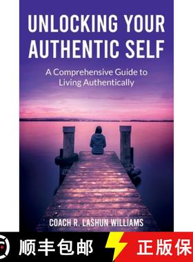 预订 Unlocking Your Authentic Self: A Comprehensive Guide to Living Authentically [9781967687008]