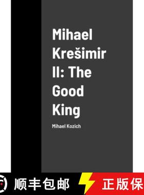 【3-4周达】Mihael Kreimir II: The Good King: Mihael Kozich [9781446792940]