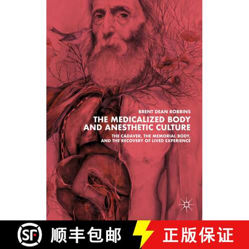 【3-4周达】精装 The Medicalized Body and Anesthetic Culture : The Cadaver, the Memorial Body, and the... [9781349953554]