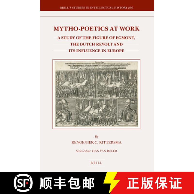 预订 Mytho-Poetics at Work: A Study of the Figure of Egmont, the Dutch Revolt and Its Influence in Eu... [9789004270831]