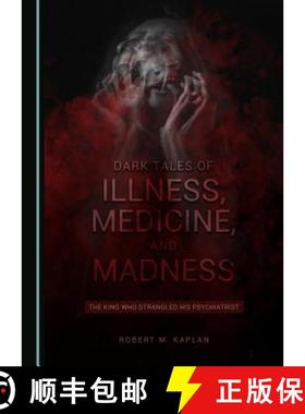 预订 Dark Tales of Illness, Medicine, and Madness : The King Who Strangled his Psychiatrist [9781527533899]