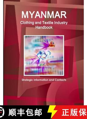 【3-4周达】Myanmar Clothing and Textile Industry Handbook - Strategic Information and Contacts [9781312923966]