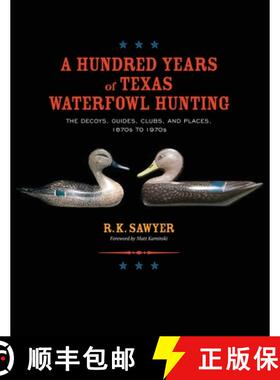 【3-4周达】A Hundred Years of Texas Waterfowl Hunting: The Decoys, Guides, Clubs, and Places - 1870s ... [9781681793726]