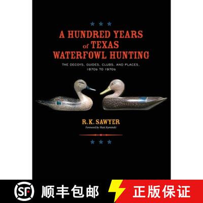 【3-4周达】A Hundred Years of Texas Waterfowl Hunting: The Decoys, Guides, Clubs, and Places - 1870s ... [9781681793726]