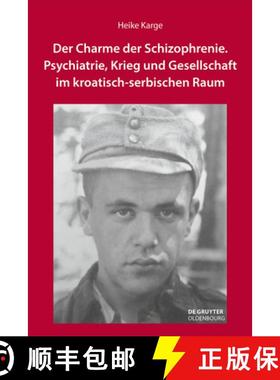 【3-4周达】Der Charme Der Schizophrenie: Psychiatrie, Krieg Und Gesellschaft Im Kroatisch-Serbischen ... [9783110738926]