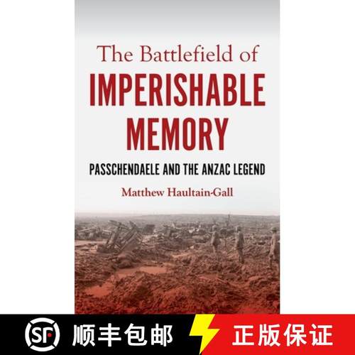 【3-4周达】The Battlefield of Imperishable Memory: Passchendaele and the Anzac Legend [9781922464064]