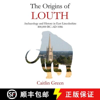 【3-4周达】The Origins of Louth: Archaeology and History in East Lincolnshire, 400,000 BC-AD 1086 [9780957033627]