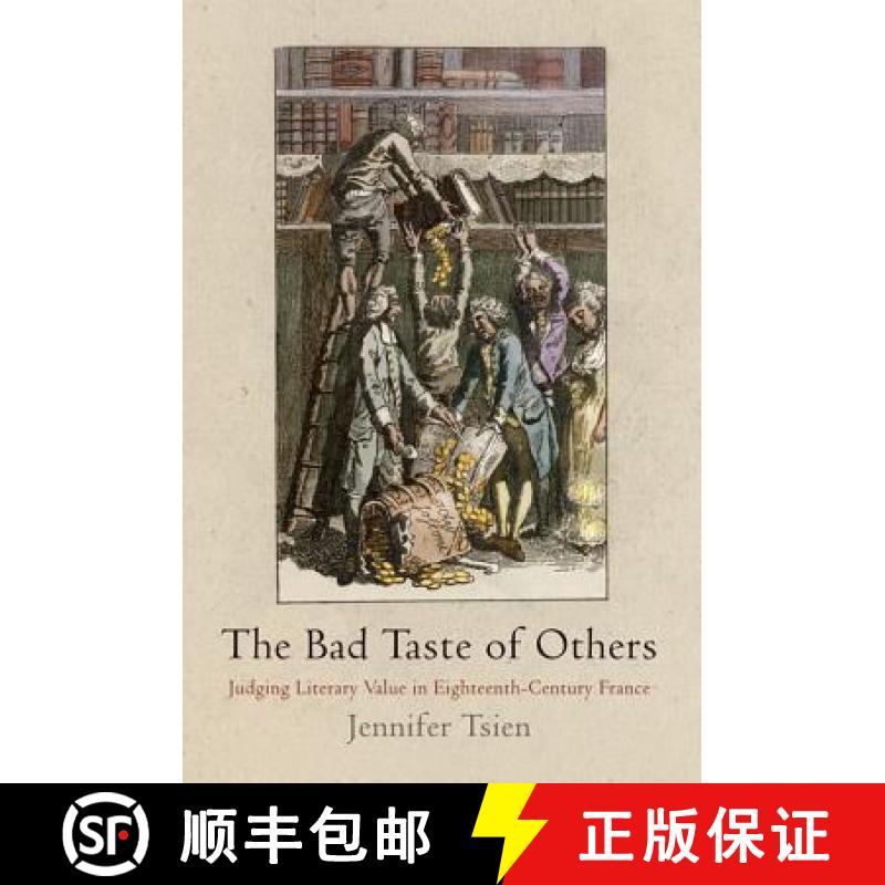 【3-4周达】The Bad Taste of Others: Judging Literary Value in Eighteenth-Century France [9780812243598]