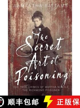 【3-4周达】The Secret Art of Poisoning: The True Crimes of Martha Needle, the Richmond Poisoner [9780648372813]