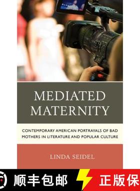 预订 Mediated Maternity : Contemporary American Portrayals of Bad Mothers in Literature and Popular C... [9781498516471]
