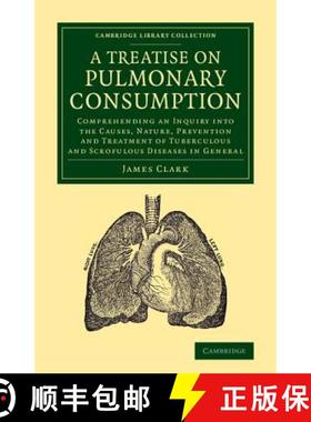 【3-4周达】Treatise on Pulmonary Consumption: Comprehending an Inquiry into the Causes, Nature, Preve... [9781108062305]