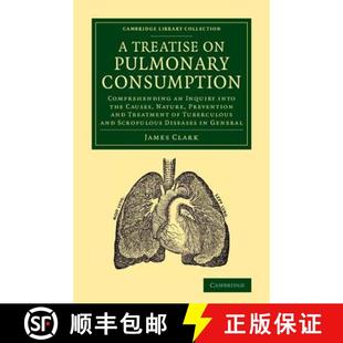【3-4周达】Treatise on Pulmonary Consumption: Comprehending an Inquiry into the Causes, Nature, Preve... [9781108062305]