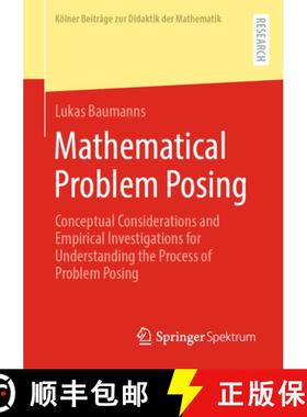 【3-4周达】Mathematical Problem Posing : Conceptual Considerations and Empirical Investigations for U... [9783658399160]