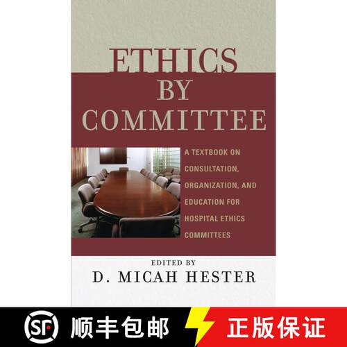 【3-4周达】精装 Ethics by Committee : A Textbook on Consultation, Organization, and Education for Hos... [9780742550452]