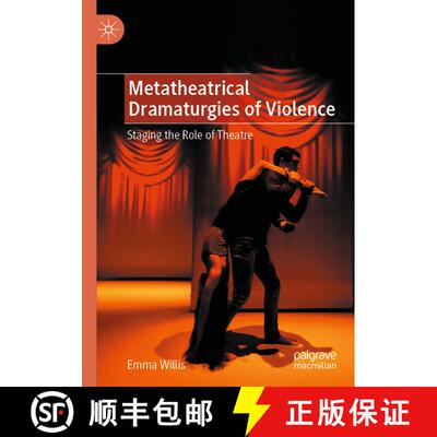 【3-4周达】Metatheatrical Dramaturgies of Violence : Staging the Role of Theatre [9783030851040]