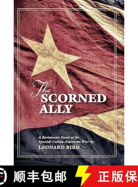 预订 The Scorned Ally: A Revisionist Novel of the Spanish-Cuban-American War [9780578061085]