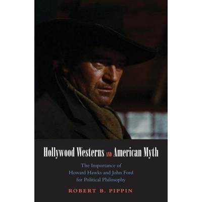 【4周达】Hollywood Westerns and American Myth: The Importance of Howard Hawks and John Ford for Polit... [9780300172065]