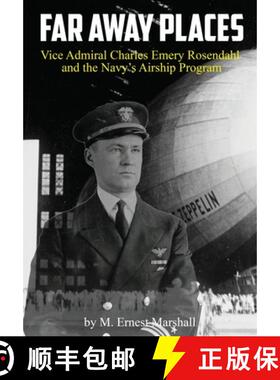 【3-4周达】Far Away Places: Vice Admiral Charles Emery Rosendahl and the Navy's Airship Program [9798888191460]