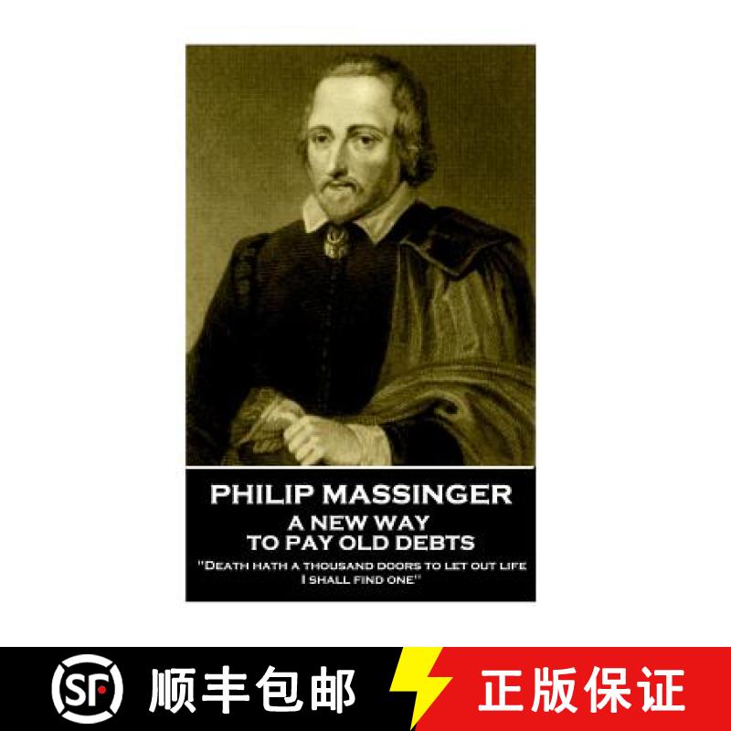 【3-4周达】Philip Massinger - A New Way to Pay Old Debts: Death hath a thousand doors to let out life... [9781780004686]